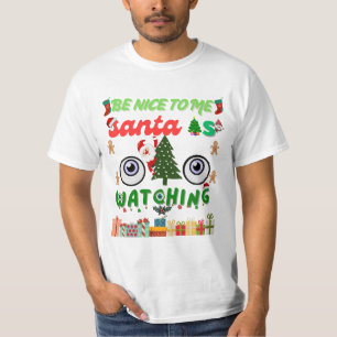 Be Nice To Me Santa Is Watching Funny T-Shirt