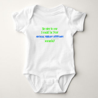 Be nice to meI could be your , PHYSICAL THERAPY... Baby Bodysuit