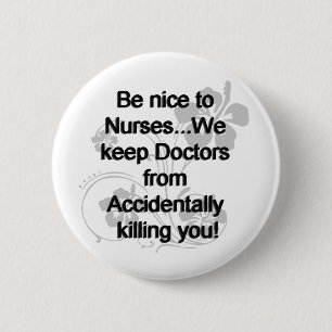 BE NICE TO NURSES 6 CM ROUND BADGE