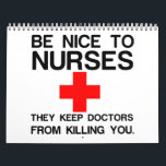 BE NICE TO NURSES CALENDAR<br><div class="desc">Cool,  Comic,  Love,  Funny,  Coupes,  Vintage sports,  Retro,  Party,  Cute,  Christmas,  Nerd,   humour,  Geek,  Hipster</div>