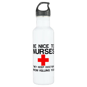 BE NICE TO NURSES THEY KEEP DOCTORS 710 ML WATER BOTTLE