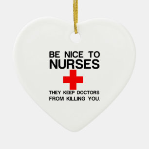 BE NICE TO NURSES THEY KEEP DOCTORS CERAMIC TREE DECORATION