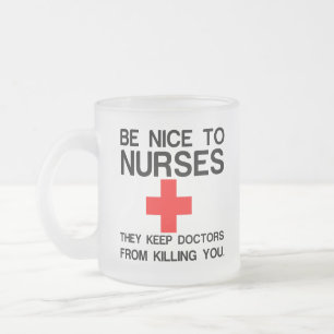 BE NICE TO NURSES THEY KEEP DOCTORS FROSTED GLASS COFFEE MUG
