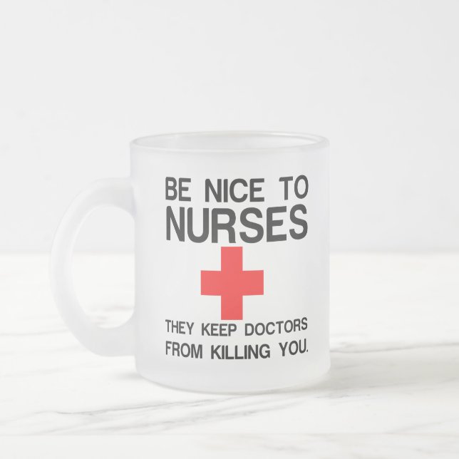 BE NICE TO NURSES THEY KEEP DOCTORS FROSTED GLASS COFFEE MUG (Left)