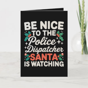 Be Nice To Police Dispatcher Santa Is Watching Card