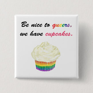 Be nice to queers, we have cupcakes 15 cm square badge