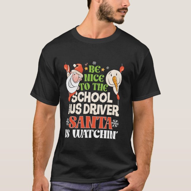 Be Nice To School Bus Driver Santa Watching Funny  T-Shirt (Front)