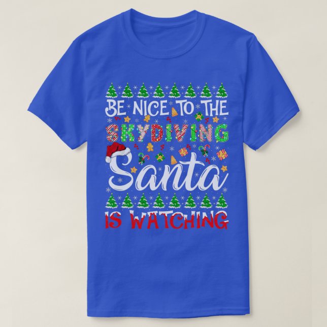 Be Nice To Skydiving Santa Is Watching Skydiving C T-Shirt (Design Front)
