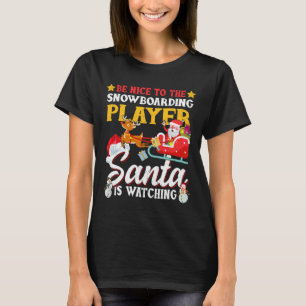 Be Nice To Snowboarding Player Santa Is Watching F T-Shirt