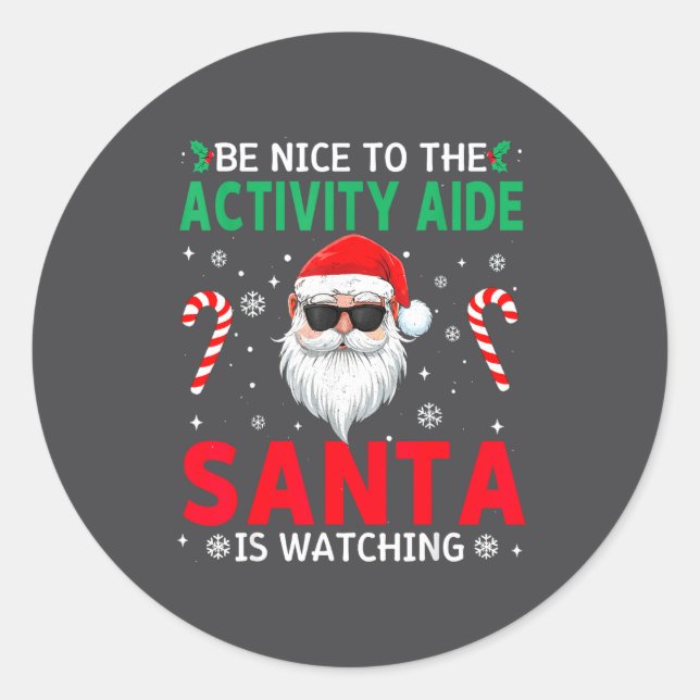 Be Nice To The Activity Aide Santa Is Watching Chr Classic Round Sticker (Front)