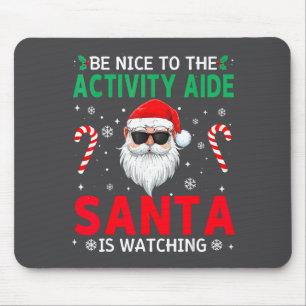 Be Nice To The Activity Aide Santa Is Watching Chr Mouse Mat