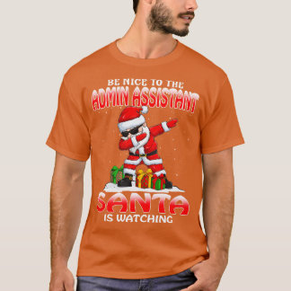 Be Nice To The Admin Assistant Santa is Watching T-Shirt