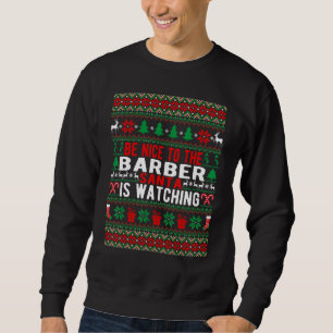 Be Nice To The Barber Santa Is Watching Christmas  Sweatshirt