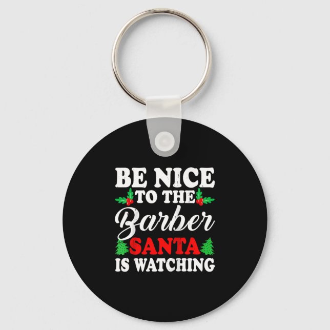 Be Nice To The Barber Santa Is Watching Xmas Prese Key Ring (Front)