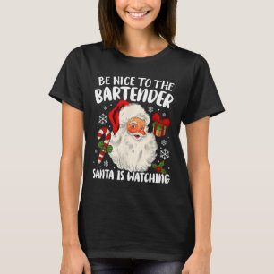 Be Nice To The Bartender Santa Is Watching Christm T-Shirt