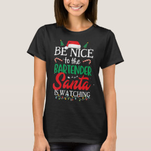 Be Nice to The Bartender Santa Is Watching Christm T-Shirt