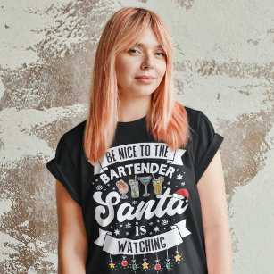 Be nice to the bartender Santa is watching fun T-S T-Shirt