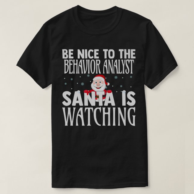 Be Nice To The Behaviour Analyst Santa Is Watching T-Shirt (Design Front)