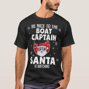Be Nice To The Boat Captain Santa Is Watching Chri T-Shirt