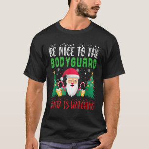 Be Nice to the Bodyguard Santa is Watching Xmas Ho T-Shirt