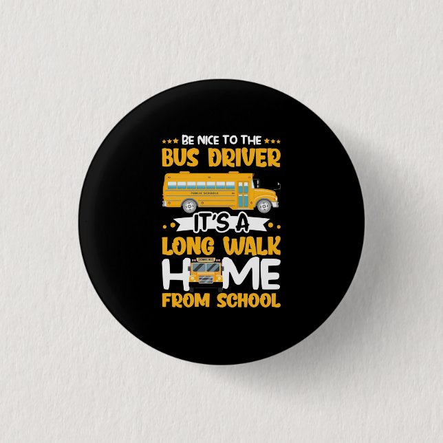 Be Nice To The Bus Driver 3 Cm Round Badge (Front)