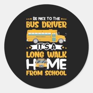 Be Nice To The Bus Driver Classic Round Sticker
