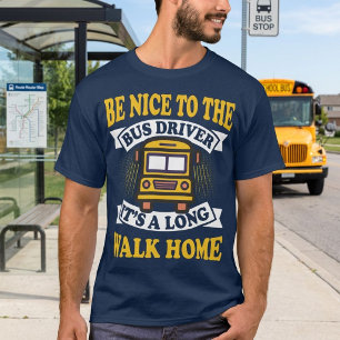 Be Nice to the Bus Driver Funny School Job Gift T-Shirt