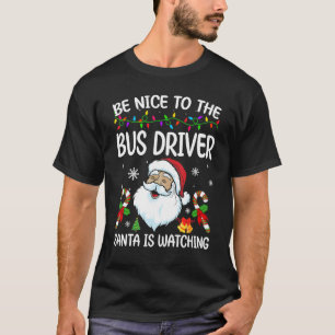 Be Nice To The Bus Driver Santa Is Watching Christ T-Shirt