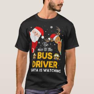 Be Nice To The Bus Driver Santa Is Watching Funny T-Shirt