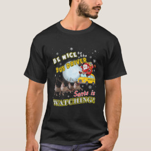 Be Nice To The Bus Driver Santa Is Watching T-Shirt