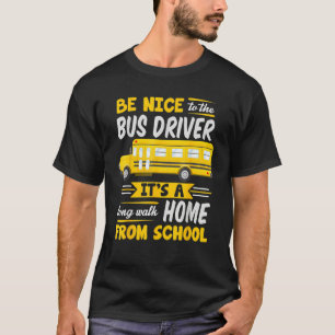 Be Nice To The Bus Driver  School Bus Driver Busma T-Shirt