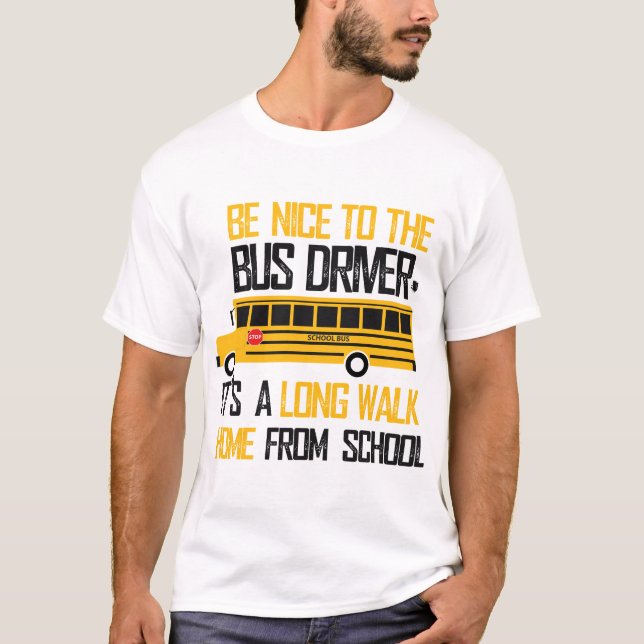 Be nice to the bus driver T-Shirt (Front)