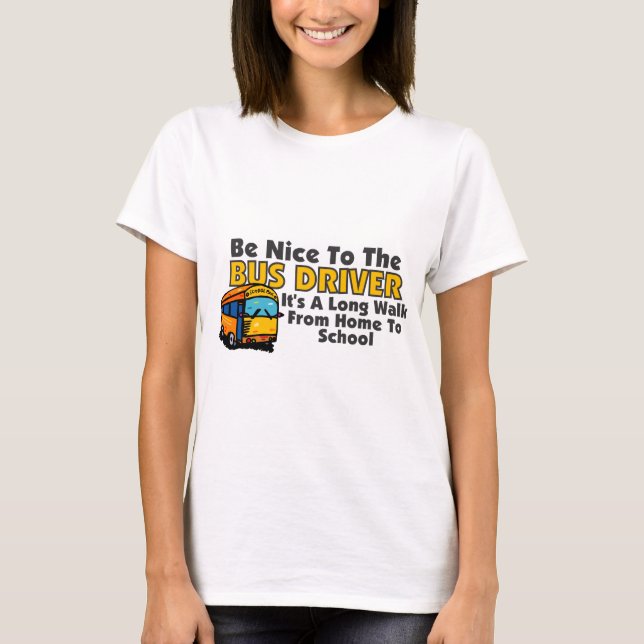 Be Nice To The Bus Driver T-Shirt (Front)
