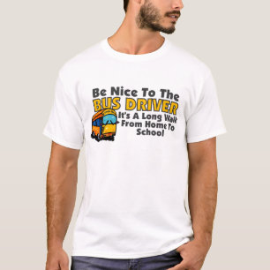 Be Nice To The Bus Driver T-Shirt