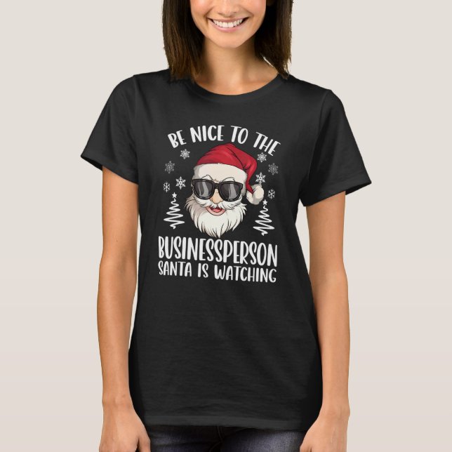 Be Nice To The Businessperson Santa Is Watching Ch T-Shirt (Front)