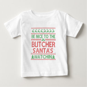 Be Nice To the Butcher Santa's Watching Funny Baby T-Shirt