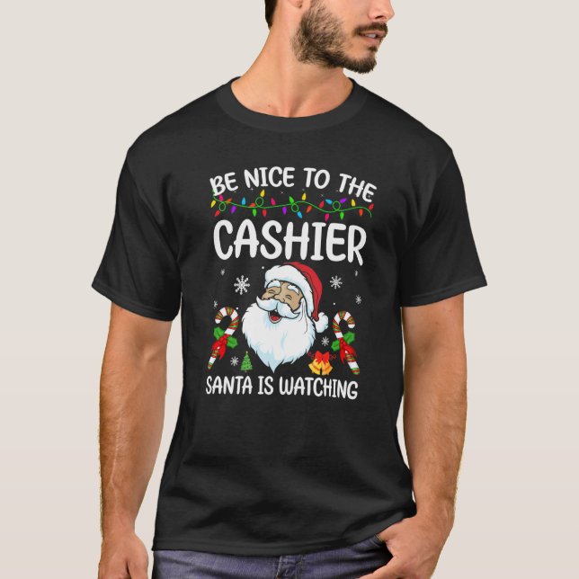 Be Nice To The Cashier Santa Is Watching Christmas T-Shirt (Front)