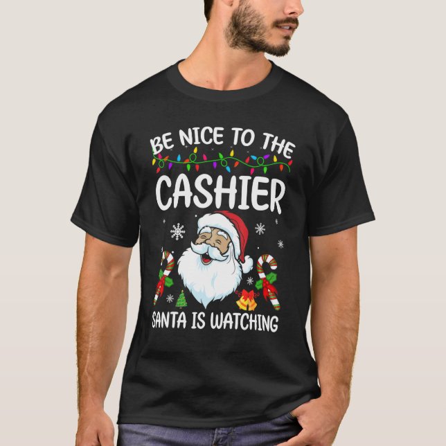 Be Nice To The Cashier Santa Is Watching Christmas T-Shirt (Front)