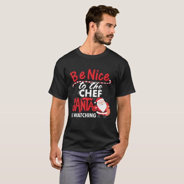 Be Nice To The Chef Santa Is Watching T-Shirt (Front Full)