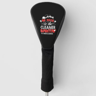 Be Nice To The Cleaner Santa Is Watching T-Shirt Golf Head Cover