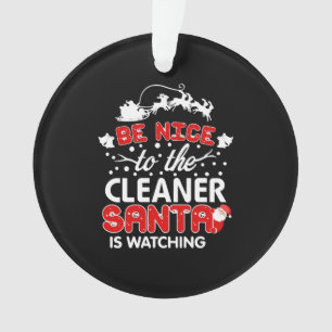 Be Nice To The Cleaner Santa Is Watching T-Shirt Ornament