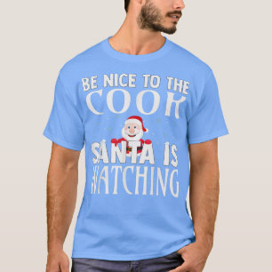 Be Nice To The Cook Santa Is Watching Funny Christ T-Shirt