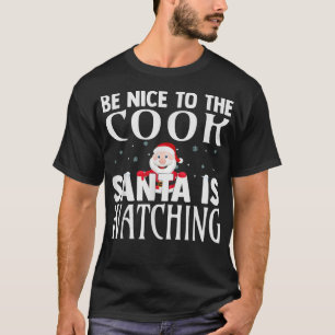 Be Nice To The Cook Santa Is Watching Funny Christ T-Shirt