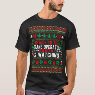 Be Nice To The Crane Operator Santa Is Watching Ch T-Shirt