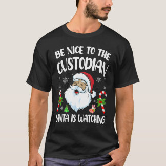Be Nice To The Custodian Santa Is Watching Chris T-Shirt