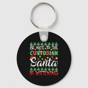 Be Nice To The Custodian Santa Is Watching Christm Key Ring