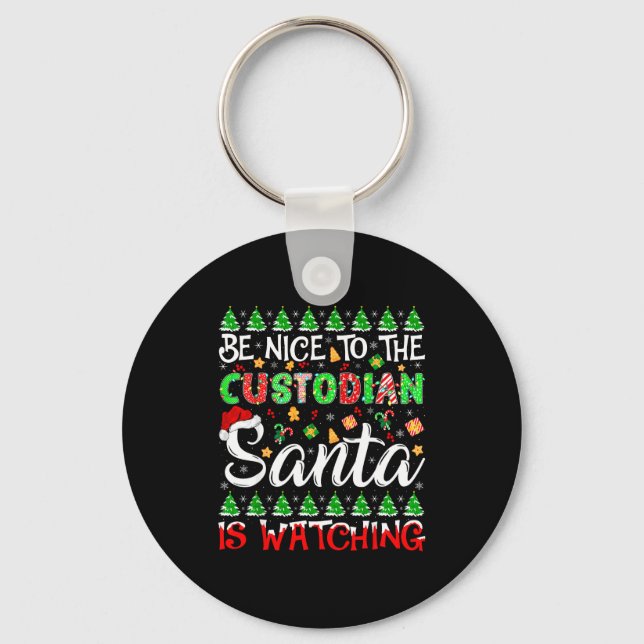 Be Nice To The Custodian Santa Is Watching Christm Key Ring (Front)