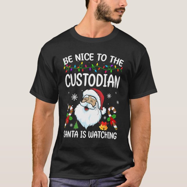 Be Nice To The Custodian Santa Is Watching Christm T-Shirt (Front)