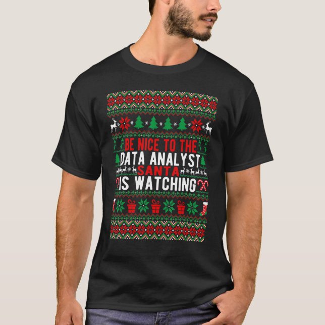 Be Nice To The Data Analyst Santa Is Watching Chri T-Shirt (Front)