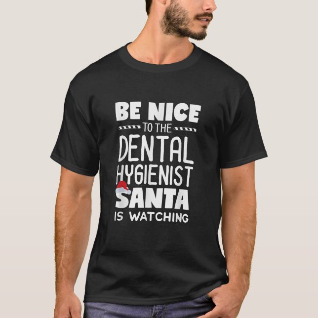 Be Nice to the Dental Hygienist Santa is Watching  T-Shirt (Front)